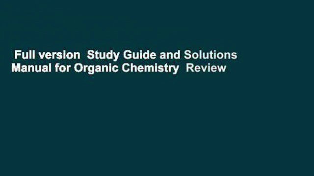 Full version Study Guide and Solutions Manual for Organic Chemistry Review