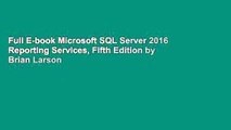 Full E-book Microsoft SQL Server 2016 Reporting Services, Fifth Edition by Brian Larson