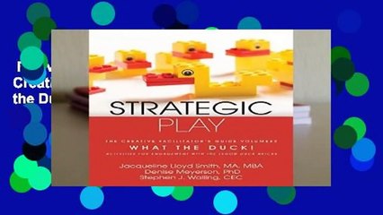 Full version  Strategic Play: The Creative Facilitator s Guide #2: What the Duck!  For Online