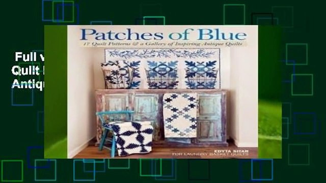 Full version Patches of Blue: 17 Quilt Patterns and a Gallery of Inspiring Antique Quilts Review