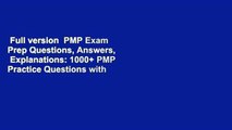 Full version  PMP Exam Prep Questions, Answers,   Explanations: 1000  PMP Practice Questions with
