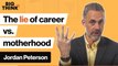 Jordan Peterson: Career vs. motherhood: Are women being lied to?