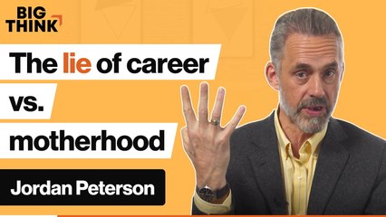 Jordan Peterson: Career vs. motherhood: Are women being lied to?
