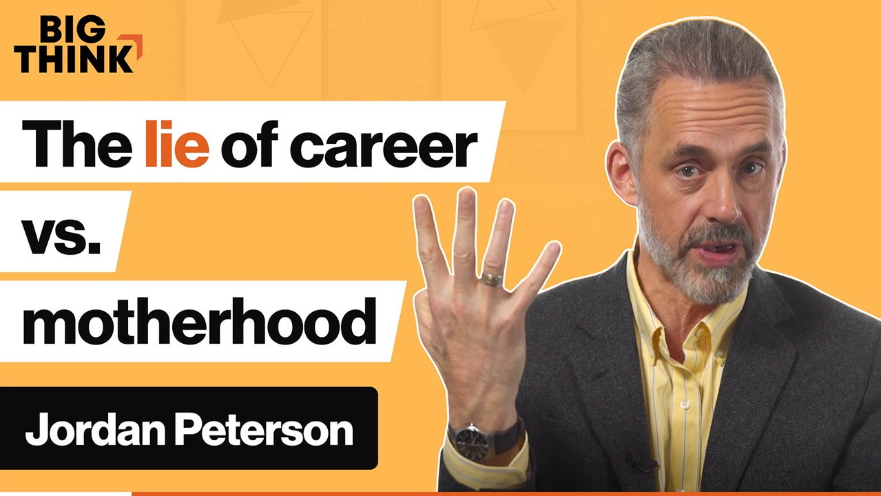 Jordan Peterson: Career vs. motherhood: Are women being lied to?