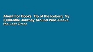 About For Books  Tip of the Iceberg: My 3,000-Mile Journey Around Wild Alaska, the Last Great