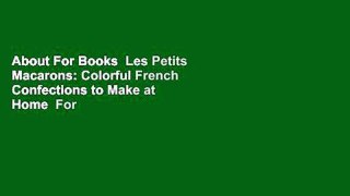 About For Books  Les Petits Macarons: Colorful French Confections to Make at Home  For Kindle