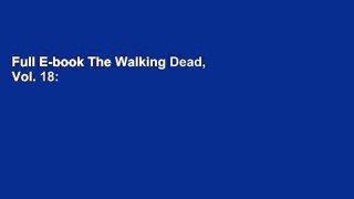 Full E-book The Walking Dead, Vol. 18: What Comes After by Robert Kirkman