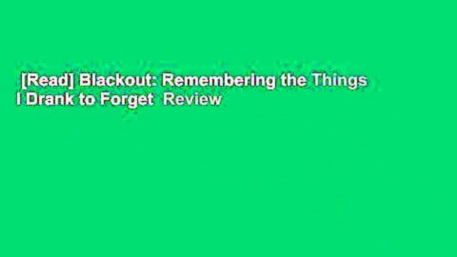[Read] Blackout: Remembering the Things I Drank to Forget Review
