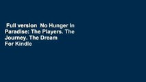 Full version  No Hunger In Paradise: The Players. The Journey. The Dream  For Kindle