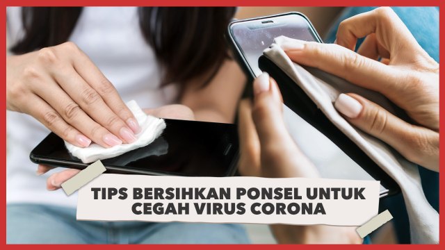 Penting! Tips Bersihkan Ponsel untuk Cegah Virus Corona