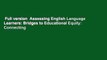 Full version  Assessing English Language Learners: Bridges to Educational Equity: Connecting