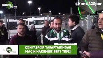 Konyaspor taraftarından maçın hakemine sert tepki