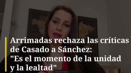 Arrimadas rechaza las críticas de Casado a Sánchez: "Es el momento de la unidad y la lealtad"