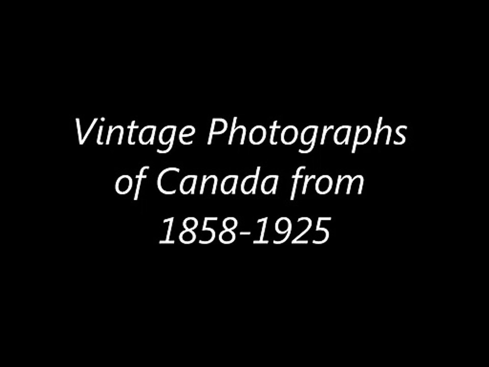 Vintage Photographs of Canada from 1858-1925