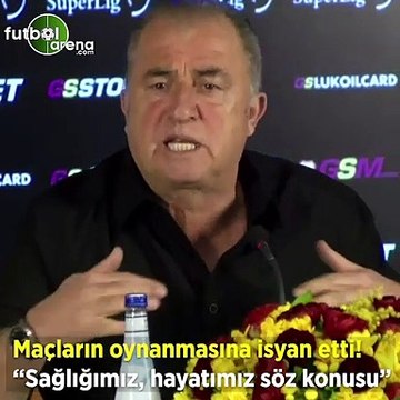 Fatih Terim maçlarn oynanmasına isyan etti! Sağlığımız, hayatımız söz konusu