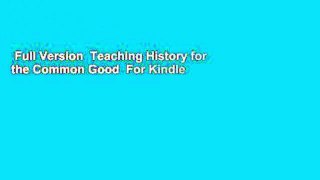 Full Version  Teaching History for the Common Good  For Kindle