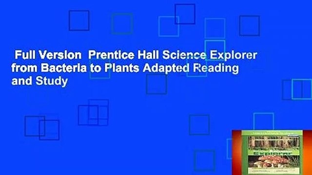 Full Version Prentice Hall Science Explorer from Bacteria to Plants Adapted Reading and Study