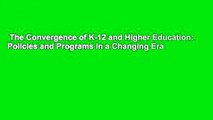 The Convergence of K-12 and Higher Education: Policies and Programs in a Changing Era