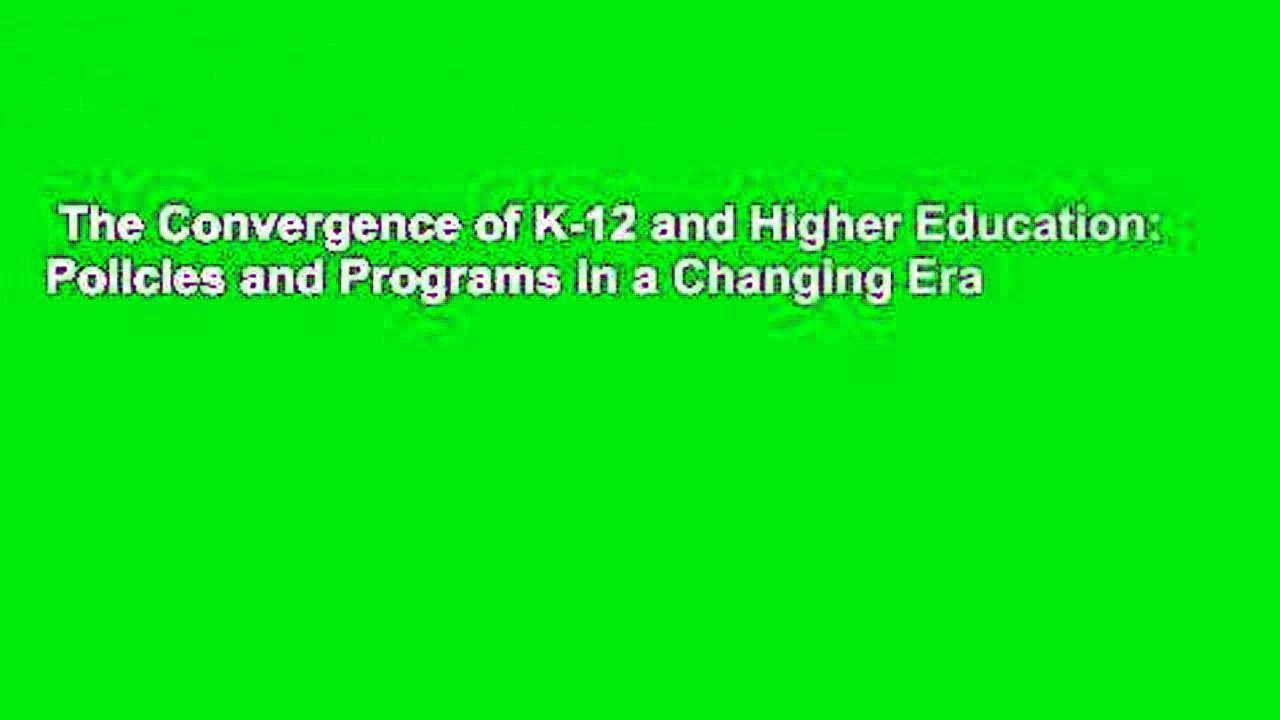 The Convergence of K-12 and Higher Education: Policies and Programs in a Changing Era