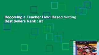 Becoming a Teacher Field Based Setting  Best Sellers Rank : #3