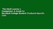 The Adult Learner s Companion: A Guide for the Adult College Student (Textbook-Specific Csfi)