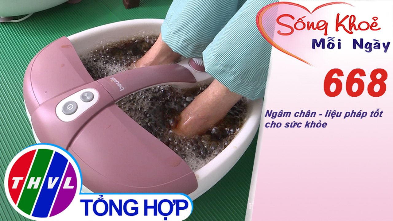 Ngâm chân - liệu pháp tốt cho sức khỏe | Sống khỏe mỗi ngày – Kỳ 668