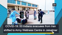 COVID-19: 53 Indian evacuees from Iran shifted to Army Wellness Centre in Jaisalmer