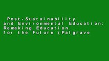 Post-Sustainability and Environmental Education: Remaking Education for the Future (Palgrave