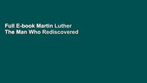 Full E-book Martin Luther The Man Who Rediscovered God and Changed the World by Eric Metaxas