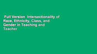 Full Version  Intersectionality of Race, Ethnicity, Class, and Gender in Teaching and Teacher