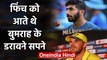 Aaron Finch revealed he had nightmares of pacers Bhuvneshwar Kumar and Jasprit Bumrah|वनइंडिया हिंदी