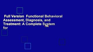 Full Version  Functional Behavioral Assessment, Diagnosis, and Treatment: A Complete System for