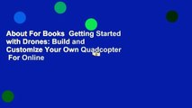 About For Books  Getting Started with Drones: Build and Customize Your Own Quadcopter  For Online