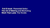 Full E-book  Perennial Seller: The Art of Making and Marketing Work That Lasts  For Kindle