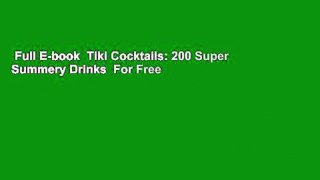 Full E-book  Tiki Cocktails: 200 Super Summery Drinks  For Free