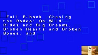 Full E-book  Chasing the Rodeo: On Wild Rides and Big Dreams, Broken Hearts and Broken Bones, and