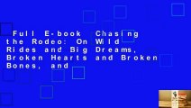 Full E-book  Chasing the Rodeo: On Wild Rides and Big Dreams, Broken Hearts and Broken Bones, and