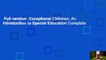 Full version  Exceptional Children: An Introduction to Special Education Complete
