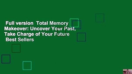 Full version  Total Memory Makeover: Uncover Your Past, Take Charge of Your Future  Best Sellers