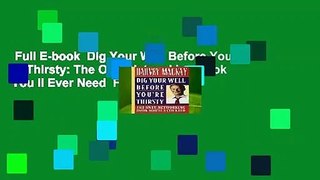 Full E-book  Dig Your Well Before You re Thirsty: The Only Networking Book You ll Ever Need  For