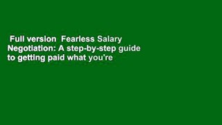 Full version  Fearless Salary Negotiation: A step-by-step guide to getting paid what you're