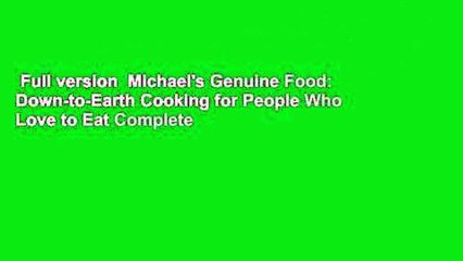 Full version  Michael's Genuine Food: Down-to-Earth Cooking for People Who Love to Eat Complete