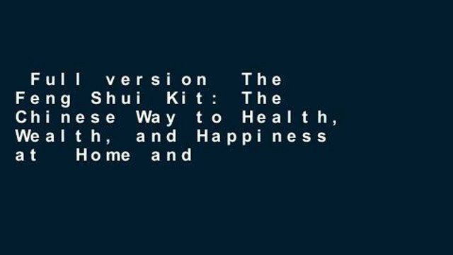 Full version The Feng Shui Kit: The Chinese Way to Health, Wealth, and Happiness at Home and