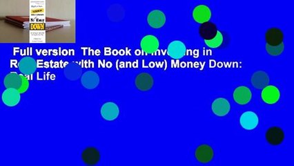 Full version  The Book on Investing in Real Estate with No (and Low) Money Down: Real Life