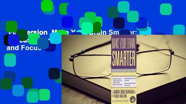 Full version Make Your Brain Smarter: Increase Your Brain's Creativity, Energy, and Focus