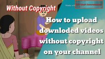 How to upload downloaded videos without copyright on YouTube/dailymotion | in Hindi