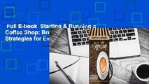 Full E-book  Starting & Running a Coffee Shop: Brew Success with Proven Strategies for Every