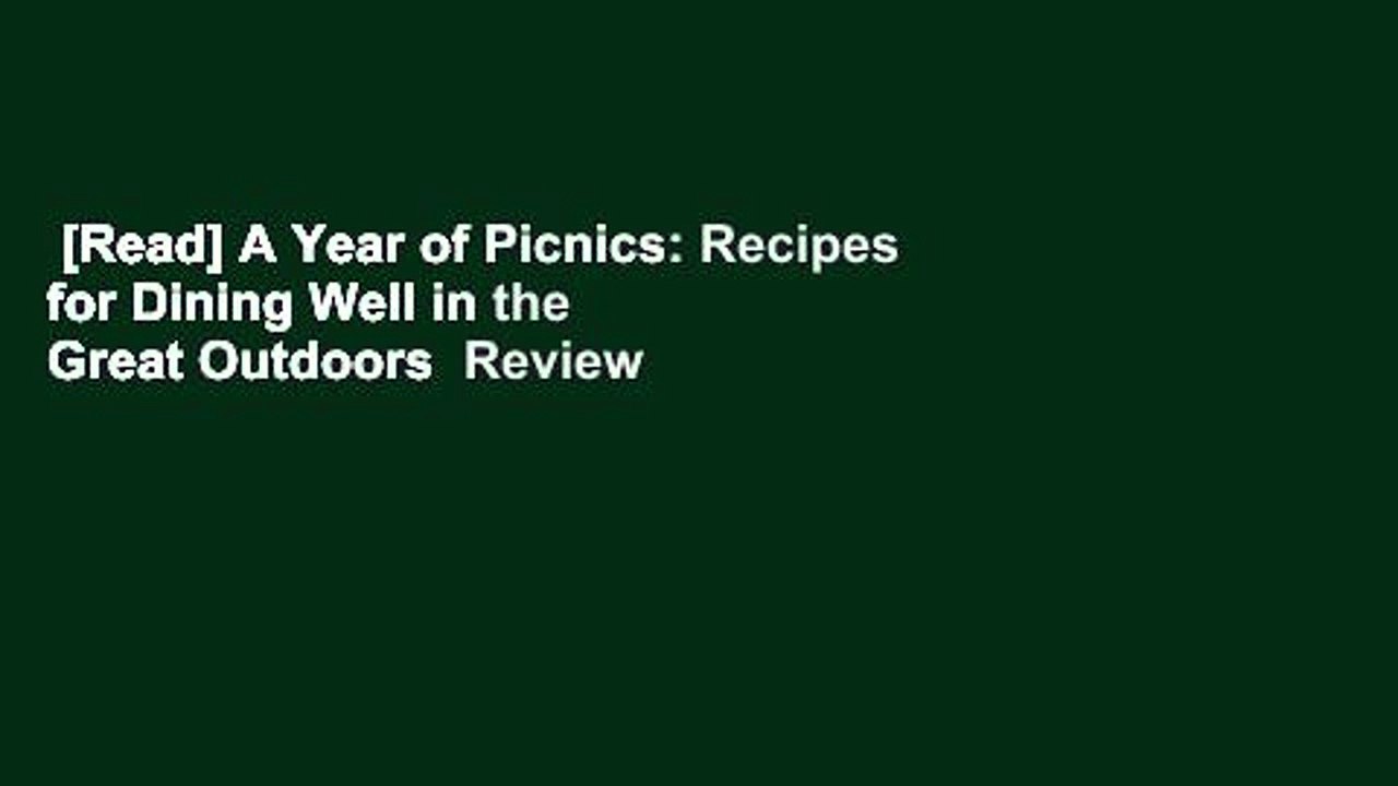 [Read] A Year of Picnics Recipes for Dining Well in the Great Outdoors