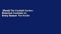 [Read] The Cocktail Garden: Botanical Cocktails for Every Season  For Kindle