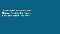 Full E-book  Unicorn Food: Magical Recipes for Sweets, Eats, and Treats  For Free